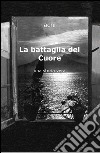 La battaglia del cuore. Una storia vera libro