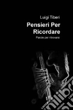 Pensieri per ricordare. Parole per ritrovarsi libro