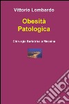 Obesità patologica. Chirurgia bariatrica a Messina libro di Lombardo Vittorio