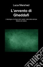 L'avvento di Gheddafi. L'ideologia e la figura del Leader viste dalla stampa italiana ed estera