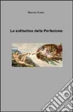 La solitudine della perfezione libro