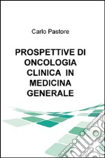 Prospettive di oncologia clinica in medicina generale libro