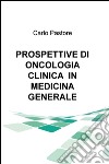 Prospettive di oncologia clinica in medicina generale libro