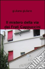 Il mistero della via dei Frati Cappuccini libro