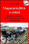 Viaparario2016 a colori. Remando verso Rio: diario del sogno per una Paralimpiade libro