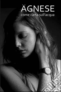 Agnese. Come carta sull'acqua