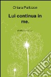 Lui continua in me. Al defunto mio Lui libro