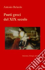 Poeti greci del XIX secolo. Letteratura, filologia, antologia libro