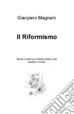 Il riformismo. Teorie e valori sul metodo politico che cambia il mondo