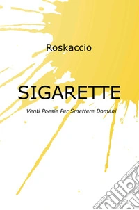 Sigarette. Venti poesie per smettere domani libro