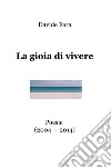 La gioia di vivere. Poesie (2004-2014) libro