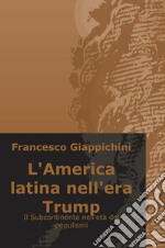 L'America latina nell'era Trump. Il Subcontinente nell'età dei populismi libro