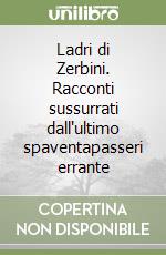 Ladri di Zerbini. Racconti sussurrati dall'ultimo spaventapasseri errante libro
