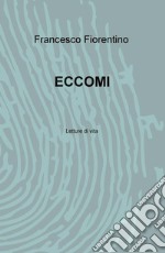 Eccomi. Letture di vita libro