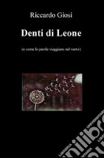 Denti di leone (o come le parole viaggiano nel vento) libro