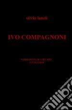 Ivo Compagnoni. Narration of life art libro