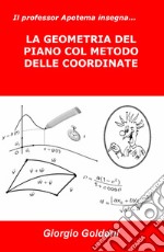 Il professor apotema insegna... la geometria del piano col metodo delle coordinate libro