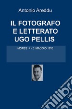 Il fotografo e letterato Ugo Pellis. Mores 4-5 maggio 1935 libro