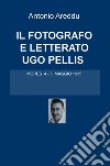 Il fotografo e letterato Ugo Pellis. Mores 4-5 maggio 1935 libro di Areddu Antonio