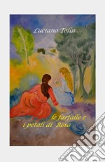 Le farfalle e i petali di Rosa libro