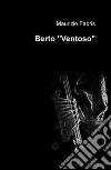 Berto «Ventoso» libro di Fabris Maurizio