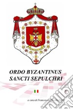 Ordo Byzantinus Sancti Sepulchri. Compendio storico e cerimoniale ad uso dei postulanti e dei novizi