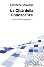 La città della conoscenza. Verso una città che apprende libro