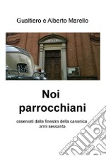 Noi parrocchiani. Osservati dalla finestra della canonica anni sessanta