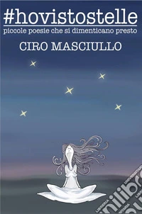 #hovistostelle. Piccole poesie che si dimenticano presto libro