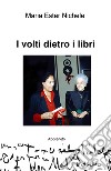 I volti dietro i libri. Ediz. illustrata libro