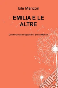 Emilia e le altre. Contributo alla biografia di Emilia Mariani libro