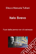 Italo Svevo. Fuori dalla penna non c'è salvezza