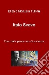 Italo Svevo. Fuori dalla penna non c'è salvezza libro di Tulliani Elisa Tulliani Manuela