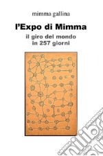 L'Expo di Mimma. Il giro del mondo in 257 giorni libro