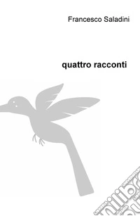 Quattro racconti libro