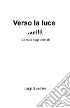 Verso la luce. La voce degli animali libro di Guerrieri Luigi