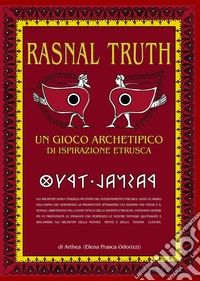 Rasnal Truth. Un gioco archetipico di ispirazione etrusca libro