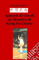 Appunti di vita di un Maestro di Kung Fu Cinese libro