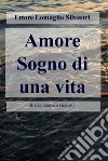 Amore sogno di una vita. Io e te Romeo e Giulietta libro