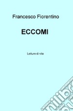 Eccomi. Letture di vita libro