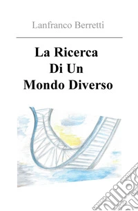 La ricerca di un mondo diverso libro