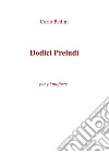 Dodici preludi. Per pianoforte libro di Pedini Carlo