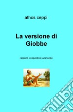 La versione di Giobbe. Racconti in equilibrio sul mondo libro