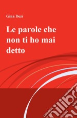 Le parole che non ti ho mai detto libro