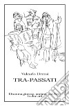 Tra-Passati. Dramma giocoso, andante con brio, in due atti libro