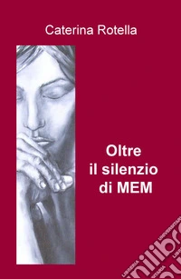 Oltre il silenzio di MEM libro
