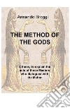 The method of the gods. A theory to explain the acts of those masters who dialogued with the matter libro