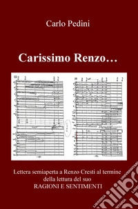 Carissimo Renzo... Lettera semiaperta a Renzo Cresti al termine della lettura del suo «Ragioni e sentimenti» libro