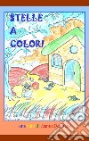 Stelle a colori. Ediz. illustrata libro