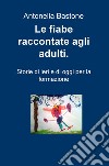 Le fiabe raccontate agli adulti. Storie di ieri e di oggi per la formazione libro